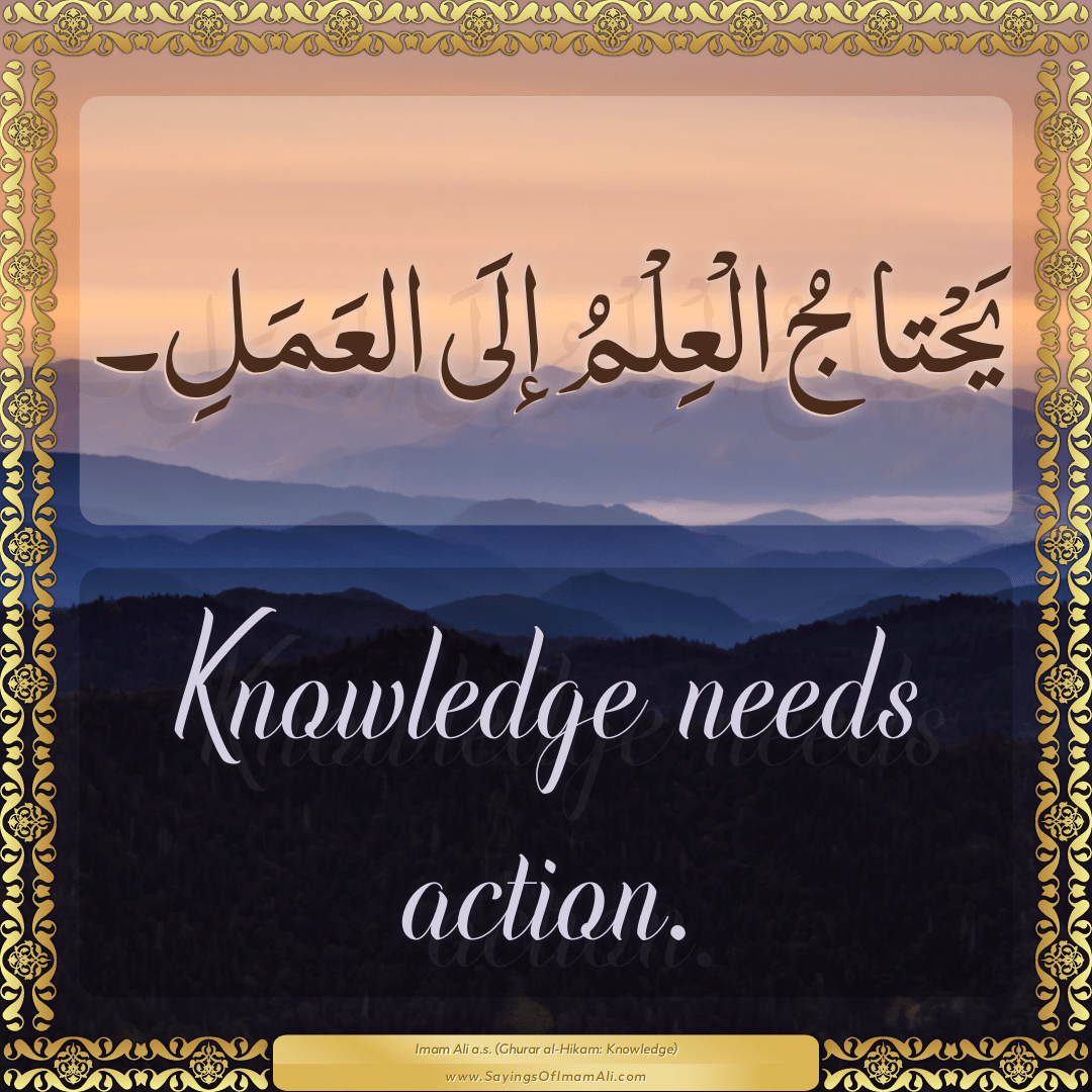 Knowledge needs action.